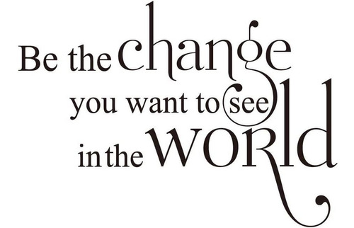Be The Change You Want To See In The World Vinyl Wall D...
