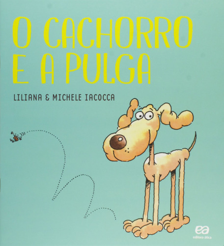 O Cachorro e a Pulga, de Iacocca, Liliana. Labirinto Editorial Ática em português, 2015