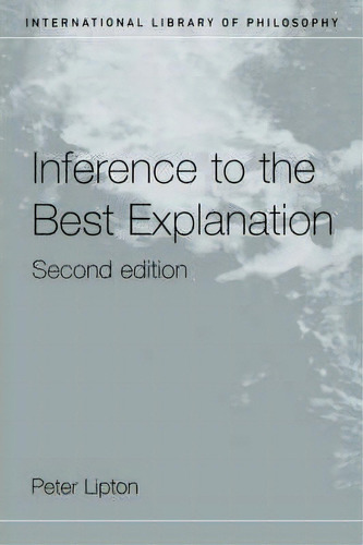 Inference To The Best Explanation, De Peter Lipton. Editorial Taylor Francis Ltd, Tapa Blanda En Inglés