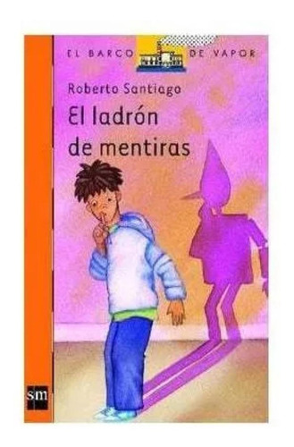 El Ladron De Mentiras: El Ladron De Mentiras, De Santiago, Roberto. Serie Nn, Vol. Nn. Editorial Sm Ediciones, Tapa Blanda, Edición Nn En Español, 2023