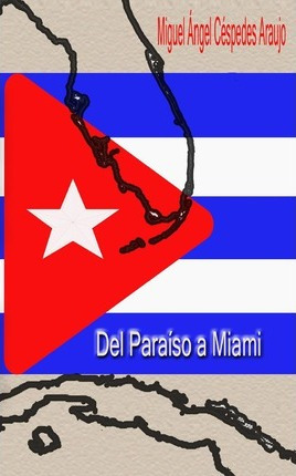 Libro Del Paraiso A Miami - Miguel Angel Cespedes Araujo