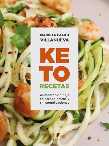 Keto Recetas: Alimentación Baja En Carbohidratos Y Sin Complicaciones, De Marieta Palau Villanueva., Vol. 1. Editorial Zenith, Tapa Blanda En Español