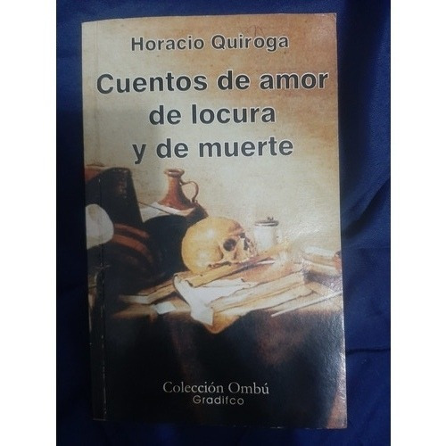 Cuentos De Amor De Locura Y De Muerte (de Horacio Quiroga)