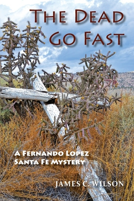 Libro The Dead Go Fast: A Fernando Lopez Santa Fe Mystery...
