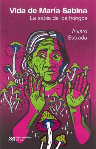 Vida De María Sabina, De Alvaro Estrada. Editorial Sigo Xxi, Tapa Blanda En Español, 2022