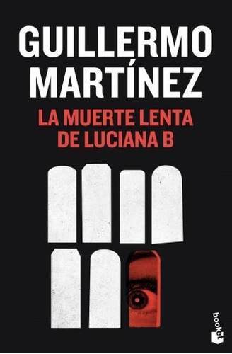 La muerte lenta de Luciana B, de Guillermo Martínez. Editorial Booket en español, 2014