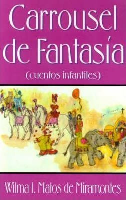 Libro Carrousel De Fantasia - Wilma I. Matos De Miramontes