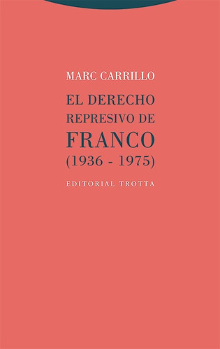 El Derecho Represivo De Franco (1936-1975) - Carrillo, Marc