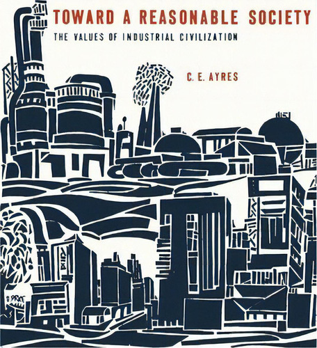 Toward A Reasonable Society, De Clarence Edwin Ayres. Editorial University Texas Press, Tapa Blanda En Inglés