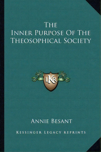 The Inner Purpose Of The Theosophical Society, De Annie Wood Besant. Editorial Kessinger Publishing, Tapa Blanda En Inglés