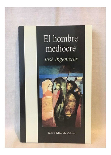 El Hombre Mediocre, J. Ingenieros, Ed. Centro Editor Cultura