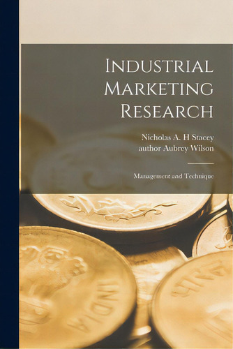 Industrial Marketing Research: Management And Technique, De Stacey, Nicholas A. H.. Editorial Hassell Street Pr, Tapa Blanda En Inglés