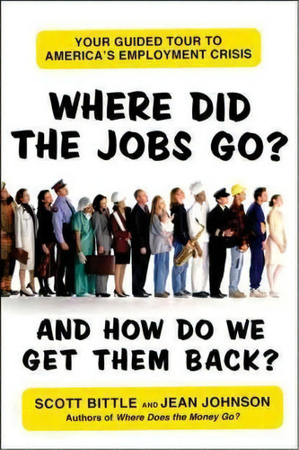 Where Did The Jobs Go--and How Do We Get Them Back?, De Scott Bittle. Editorial Harpercollins Publishers Inc, Tapa Blanda En Inglés