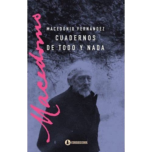 Cuadernos De Todo Y Nada, Macedonio Fernández, Corregidor