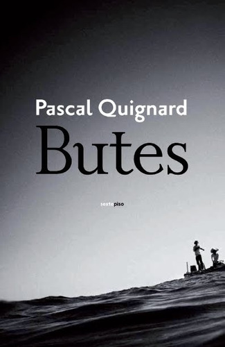 Butes - Pascal Quignard - Sexto Piso