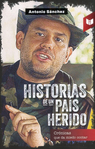 Historias de un país herido: Cr?nicas que da miedo contar, de Antonio Sánchez. Serie 9585041578, vol. 1. Editorial CIRCULO DE LECTORES, tapa blanda, edición 2023 en español, 2023