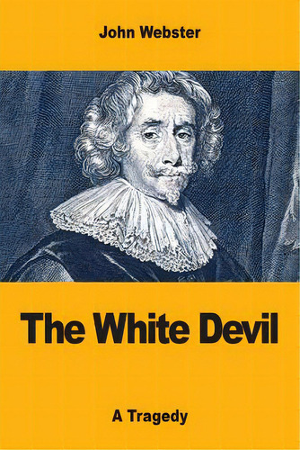 The White Devil, De Webster, John. Editorial Createspace, Tapa Blanda En Inglés