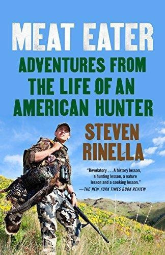 Meat Eater: Adventures From The Life Of An American Hunter -