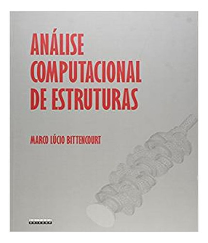 ANALISE COMPUTACIONAL DE ESTRUTURAS, de BITTENCOURT, MARCO LUCIO. Editora UNICAMP, capa mole, edição 1 em português