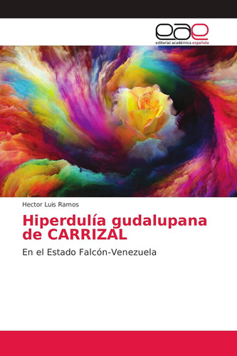 Hiperdulía Gudalupana De Carrizal: En El Estado Falcón-venezuela (spanish Edition), De Ramos, Hector Luis Luis. Editorial Oem, Tapa Blanda En Español