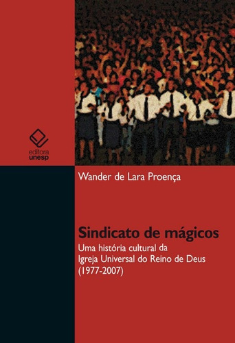 Sindicato de mágicos: Uma história cultural da Igreja Universal do Reino de Deus (1977-2007), de Proenca, Wander de Lara. Fundação Editora da Unesp, capa mole em português, 2011