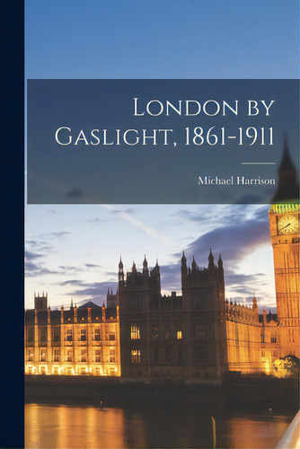 London By Gaslight, 1861-1911, De Harrison, Michael. Editorial Hassell Street Pr, Tapa Blanda En Inglés