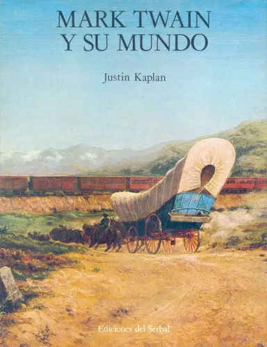 Justin Kaplan: Mark Twain Y Su Mundo