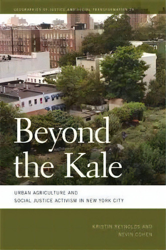 Beyond The Kale : Urban Agriculture And Social Justice Activism In New York City, De Nevin Cohen. Editorial University Of Georgia Press, Tapa Blanda En Inglés