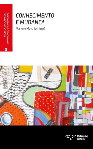 Conhecimento e mudança, de  Marchiori, Marlene. Série Faces da cultura e da comunicação organizacional Difusão Editora Ltda.,SERVICO NACIONAL DE APRENDIZAGEM COMERCIAL - SENAC ARRJ,Difusão Editora, capa mole em português, 2014