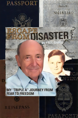 Escape From Disaster: My Triple A Journey From Fear To Freedom, De Simko, Paul. Editorial Authorhouse, Tapa Blanda En Inglés