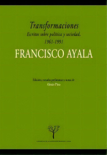 Transformaciones. Escritos Sobre Polãâtica Y Sociedad En Espaãâ±, 1961-1991, De Ayala García-duarte, Francisco. Editorial Universidad De Granada, Tapa Blanda En Español