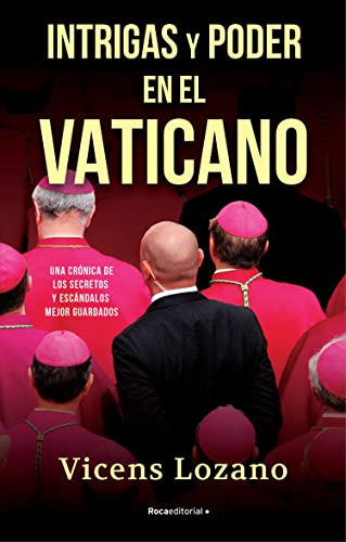 Intrigas Y Poder En El Vaticano: Una Cronica De Los Secretos