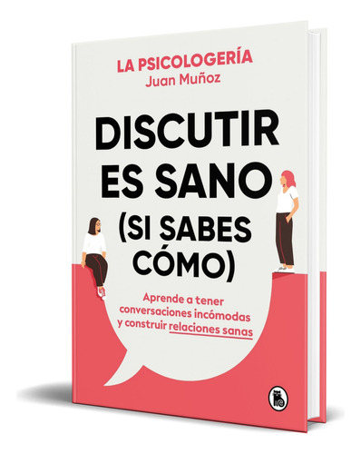 Libro Discutir Es Sano (si Sabes Cómo) Juan Muñoz Original, De Juan Muñoz. Editorial Bruguera, Tapa Blanda En Español, 2024