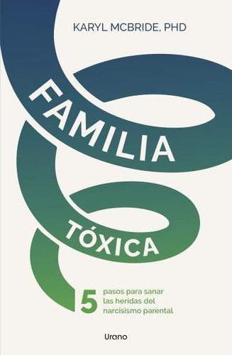 Libro: Familia Toxica. Mcbride, Karyl. Urano