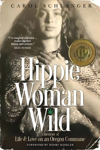 Hippie Woman Wild : A Memoir Of Life & Love On An Oregon Commune, De Carol Schlanger. Editorial Wyatt-mackenzie Publishing, Tapa Blanda En Inglés