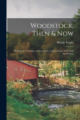 Libro Woodstock, Then & Now; Woodstock, Vermont, As Seen ...