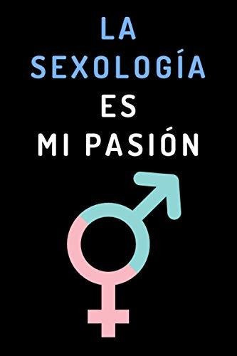 Libro : La Sexologia Es Mi Pasion Cuaderno Ideal Para... 