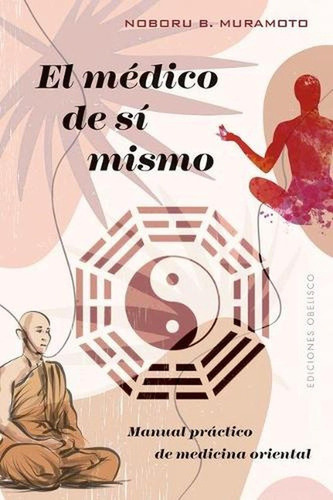 Médico De Sí Mismo, El (nuevo) - Noboru B. Muramoto, De Noboru B. Muramoto. Editorial Ediciones Obelisco Sl En Español
