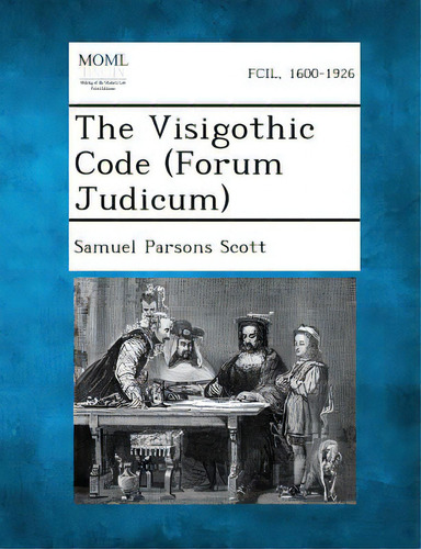 The Visigothic Code (forum Judicum), De Scott, Samuel Parsons. Editorial Bibliolife, Tapa Blanda En Inglés