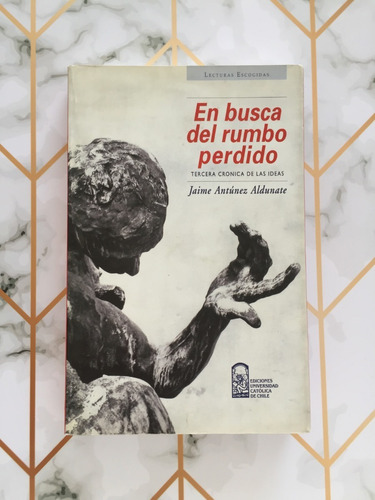 En Busca Del Rumbo Perdido / Jaime Antúnez Aldunate