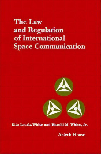 The Law And Regulation Of International Space And Communication, De Rita Lauria White. Editorial Artech House Publishers, Tapa Dura En Inglés