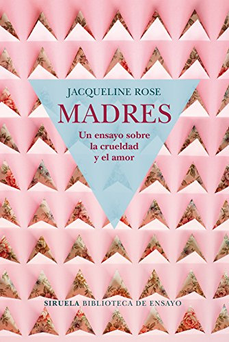 Libro Madres Un Ensayo Sobre La Crueldad Y El Amor De Rose J
