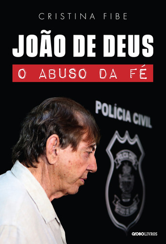 João de Deus: O abuso da fé, de Fibe, Cristina. Editora Globo S/A, capa mole em português, 2021