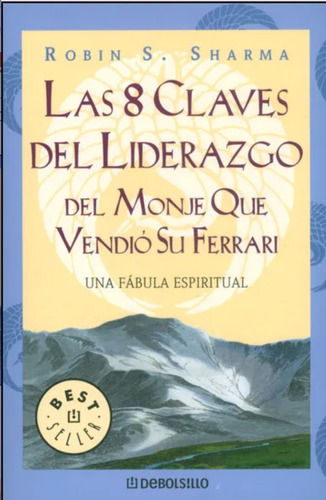 Las 8 Claves Del Liderazgo Del Monje Que Vendió Su Ferrari 