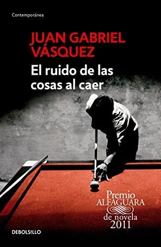 El Ruido De Las Cosas Al Caer - Juan Gabriel Vasquez