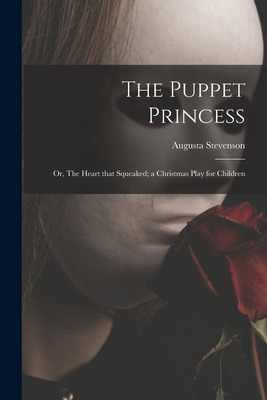 Libro The Puppet Princess; Or, The Heart That Squeaked; A...