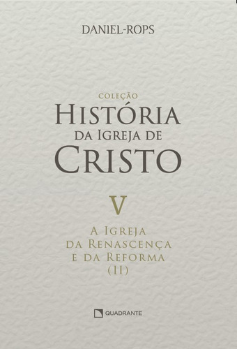 A Igreja da renascença e da reforma (II) - Volume V, de Rops, Daniel. Coleção HI - Capa Dura Editorial Quadrante Editora, capa dura em português, 2022