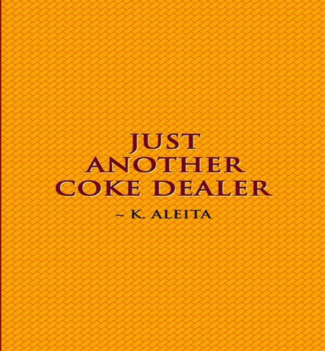 Just Another Coke Dealer, De K Aleita. Editorial Lulu Press, Tapa Blanda En Inglés