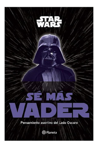 Sé más Vader, de LUCASFILM LTD. Serie Lucas Film Editorial Planeta México, tapa dura en español, 2020