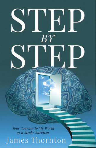 Step...by...step: Your Journey To My World As A Stroke Survivor, De Thornton, James. Editorial Author Academy Elite, Tapa Blanda En Inglés